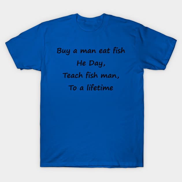 Buy a Man a Fish T-Shirt by wide_bruh